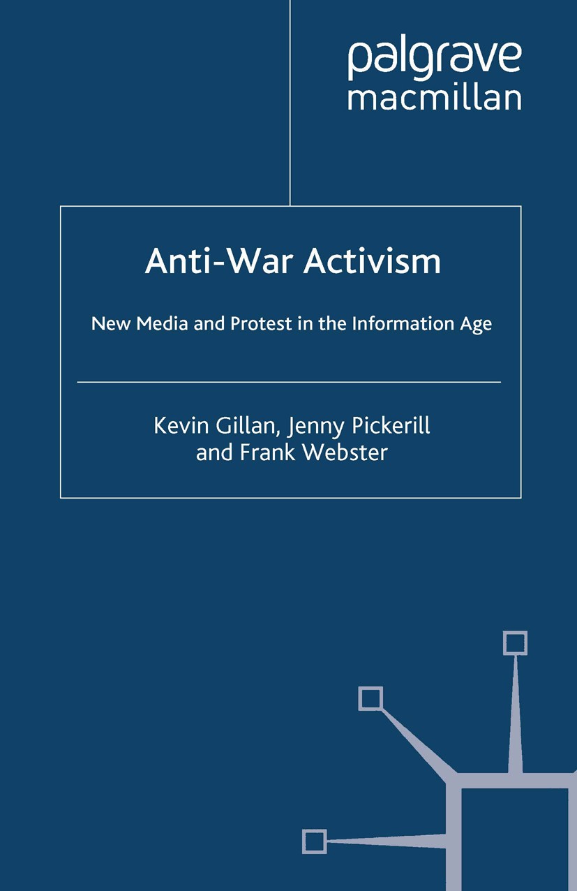 Titlebook: Anti-War Activism; New Media and Protes Kevin Gillan,Jenny Pickerill,Frank Webster Book 2008 Palgrave Macmillan, a division of Macmillan Pu Titlebook: Anti-War Activism; New Media and Protes Kevin Gillan,Jenny Pickerill,Frank Webster Book 2008 Palgrave Macmillan, a division of Macmillan Pu