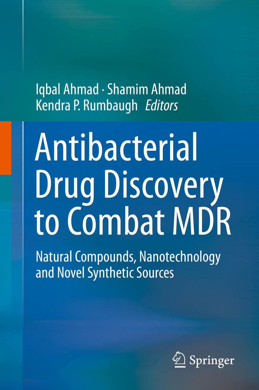 Titlebook: Antibacterial Drug Discovery to Combat MDR; Natural Compounds, N Iqbal Ahmad,Shamim Ahmad,Kendra P. Rumbaugh Book 2019 Springer Nature Sing Titlebook: Antibacterial Drug Discovery to Combat MDR; Natural Compounds, N Iqbal Ahmad,Shamim Ahmad,Kendra P. Rumbaugh Book 2019 Springer Nature Sing
