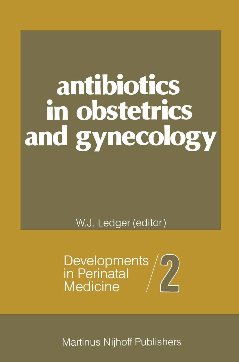 Titlebook: Antibiotics in Obstetrics and Gynecology; William J. Ledger Book 1982 Martinus Nijhoff Publishers, The Hague 1982 ecology.gynecology.infec Titlebook: Antibiotics in Obstetrics and Gynecology; William J. Ledger Book 1982 Martinus Nijhoff Publishers, The Hague 1982 ecology.gynecology.infec