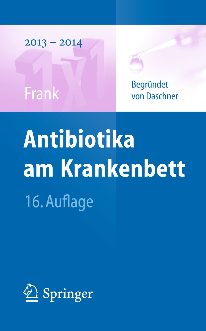 Titlebook: Antibiotika am Krankenbett; Uwe Frank Book 201316th edition Springer-Verlag Berlin Heidelberg 2013 Antibiotika.Antibiotikatherapie.Antimyk Titlebook: Antibiotika am Krankenbett; Uwe Frank Book 201316th edition Springer-Verlag Berlin Heidelberg 2013 Antibiotika.Antibiotikatherapie.Antimyk