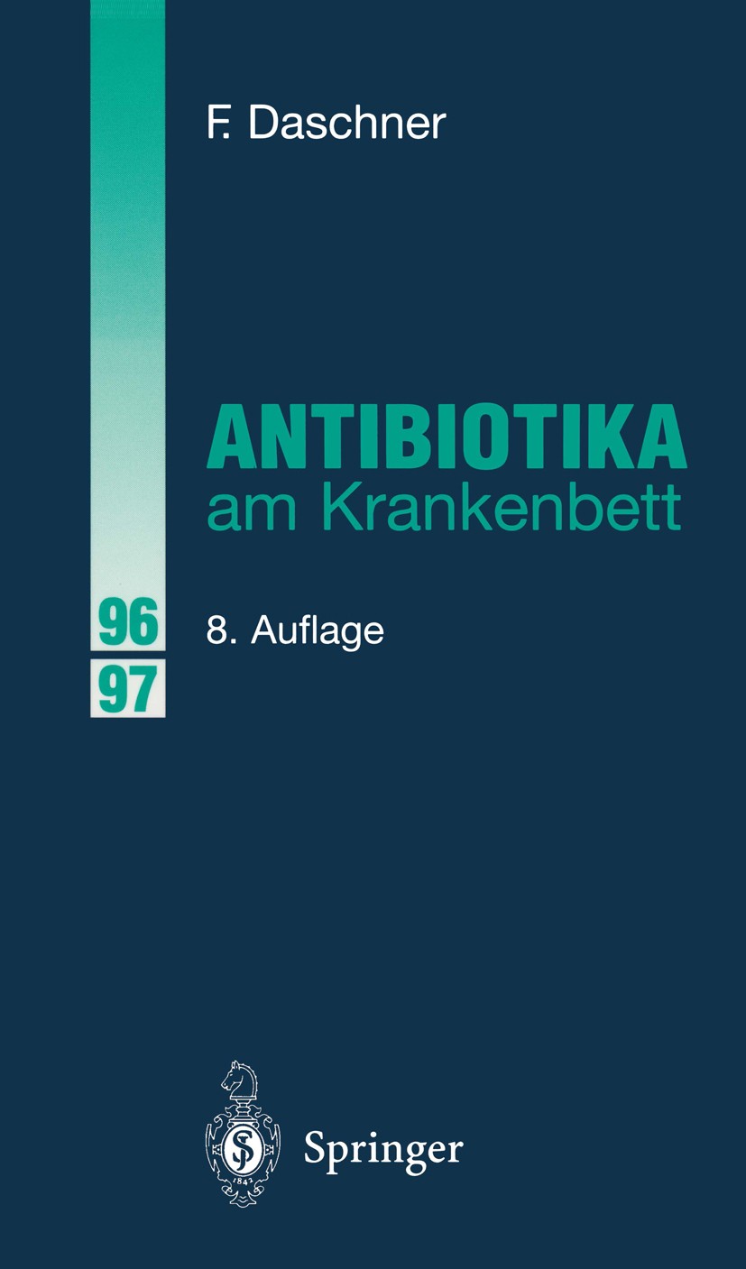 Titlebook: Antibiotika am Krankenbett; Franz Daschner Book 19968th edition Springer-Verlag Berlin Heidelberg 1996 Antibiotika.Antibiotikum.Antimykoti Titlebook: Antibiotika am Krankenbett; Franz Daschner Book 19968th edition Springer-Verlag Berlin Heidelberg 1996 Antibiotika.Antibiotikum.Antimykoti
