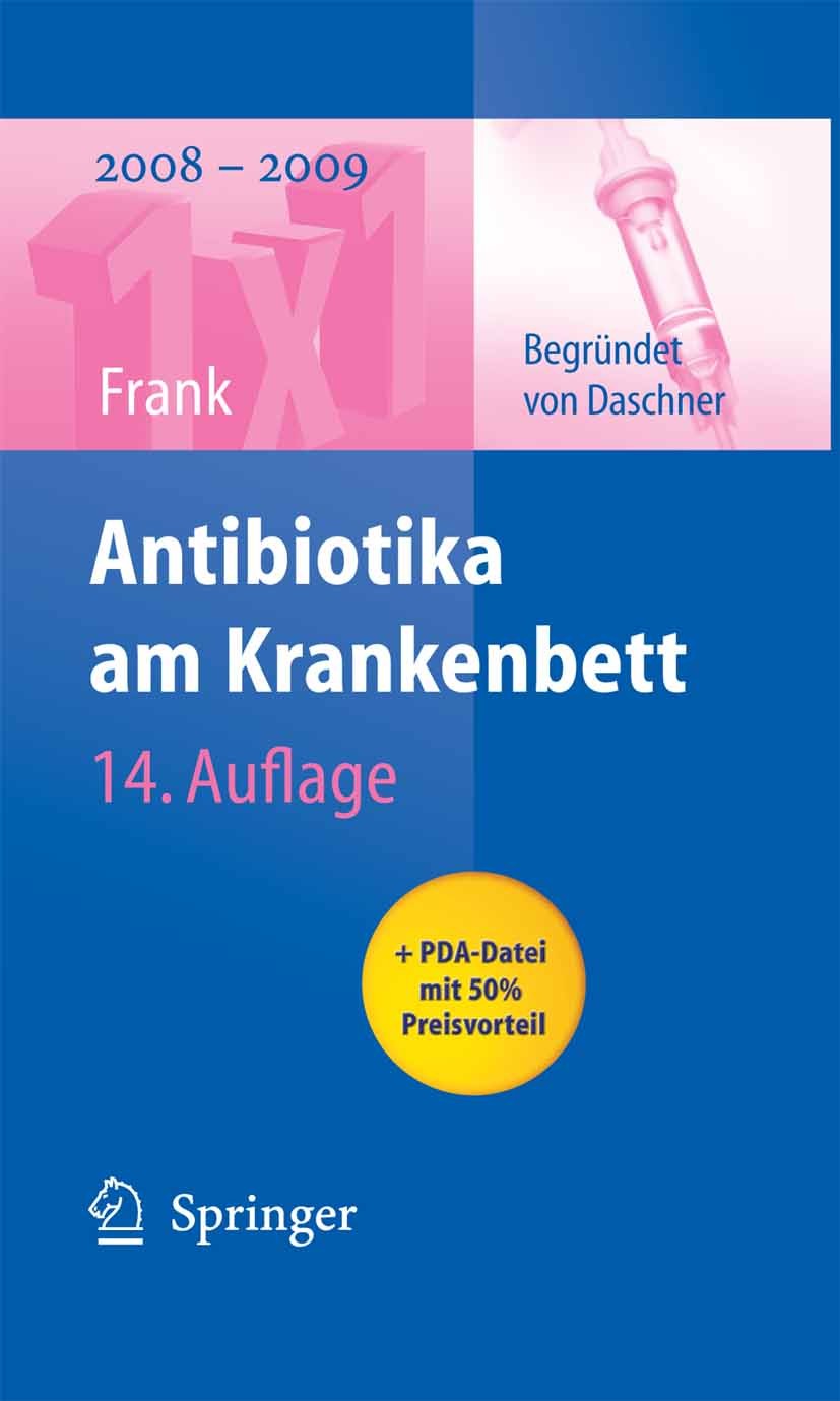 Titlebook: Antibiotika am Krankenbett; Uwe Frank Book 200814th edition Springer-Verlag Berlin Heidelberg 2008 Antibiotika.Antibiotikatherapie.Antimyk Titlebook: Antibiotika am Krankenbett; Uwe Frank Book 200814th edition Springer-Verlag Berlin Heidelberg 2008 Antibiotika.Antibiotikatherapie.Antimyk