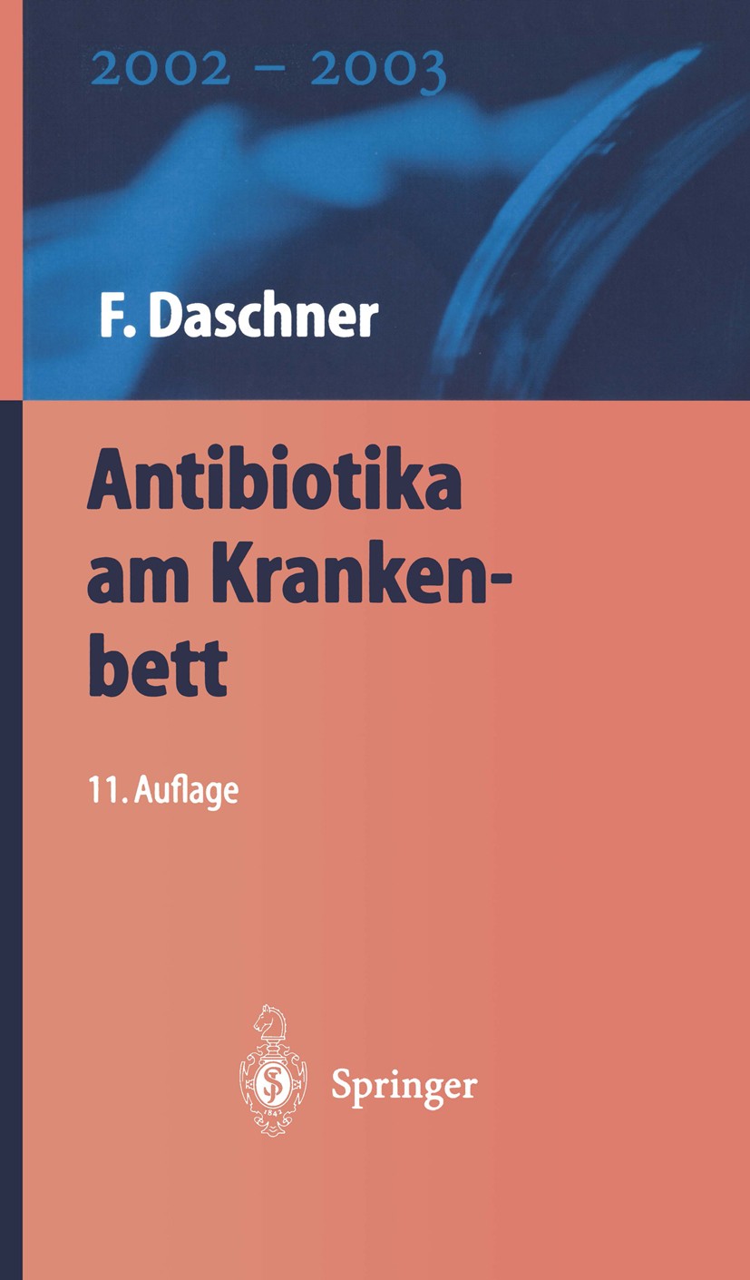 Titlebook: Antibiotika am Krankenbett; Franz Daschner Book 200211th edition Springer-Verlag Berlin Heidelberg 2002 Antibiotika.Antibiotikatherapie.An Titlebook: Antibiotika am Krankenbett; Franz Daschner Book 200211th edition Springer-Verlag Berlin Heidelberg 2002 Antibiotika.Antibiotikatherapie.An