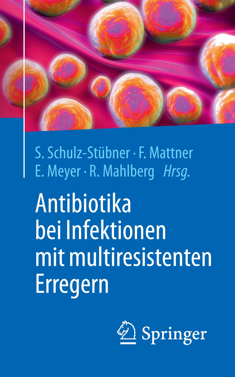 Titlebook: Antibiotika bei Infektionen mit multiresistenten Erregern; Sebastian Schulz-Stübner,Frauke Mattner,Rolf Mahlb Book 20161st edition Springe Titlebook: Antibiotika bei Infektionen mit multiresistenten Erregern; Sebastian Schulz-Stübner,Frauke Mattner,Rolf Mahlb Book 20161st edition Springe
