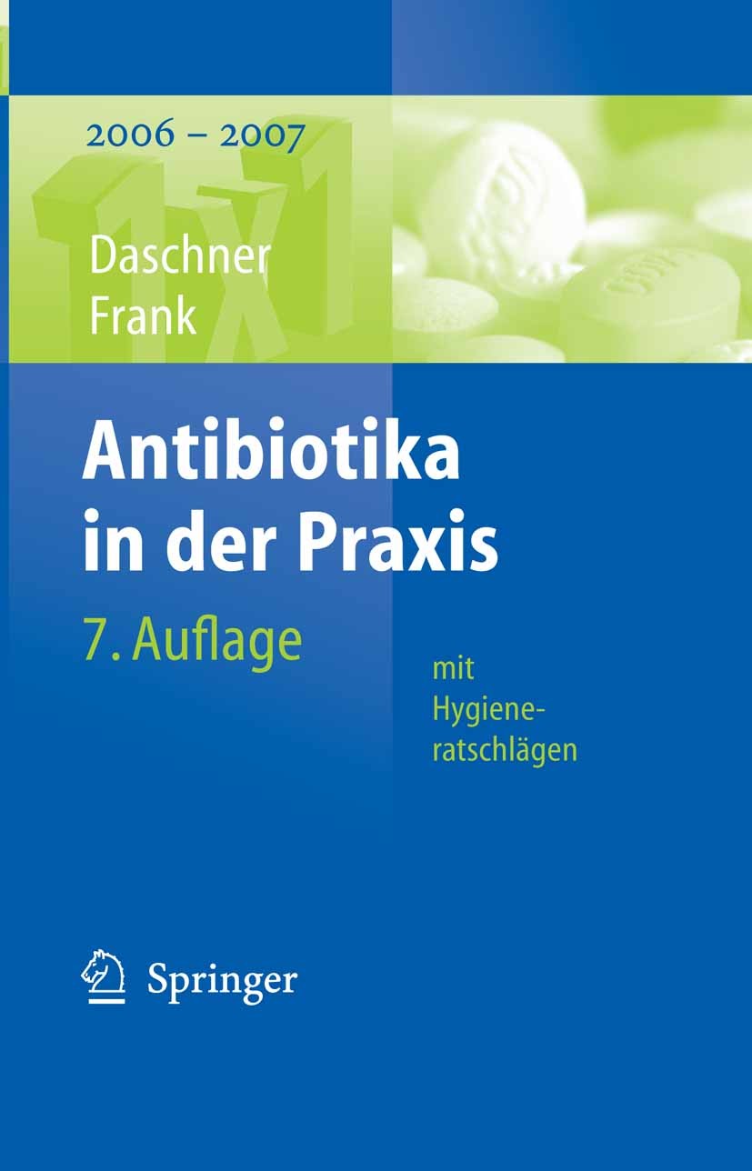Titlebook: Antibiotika in der Praxis mit Hygieneratschlägen; 2006 - 2007 Franz Daschner,Uwe Frank Book 20067th edition Springer-Verlag Berlin Heidelbe Titlebook: Antibiotika in der Praxis mit Hygieneratschlägen; 2006 - 2007 Franz Daschner,Uwe Frank Book 20067th edition Springer-Verlag Berlin Heidelbe