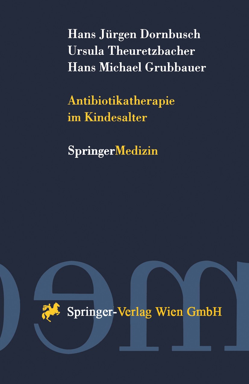 Titlebook: Antibiotikatherapie im Kindesalter; Hans Jürgen Dornbusch,Ursula Theuretzbacher,Hans M Book 1996 Springer-Verlag Wien 1996 Antibiotika.Ant Titlebook: Antibiotikatherapie im Kindesalter; Hans Jürgen Dornbusch,Ursula Theuretzbacher,Hans M Book 1996 Springer-Verlag Wien 1996 Antibiotika.Ant
