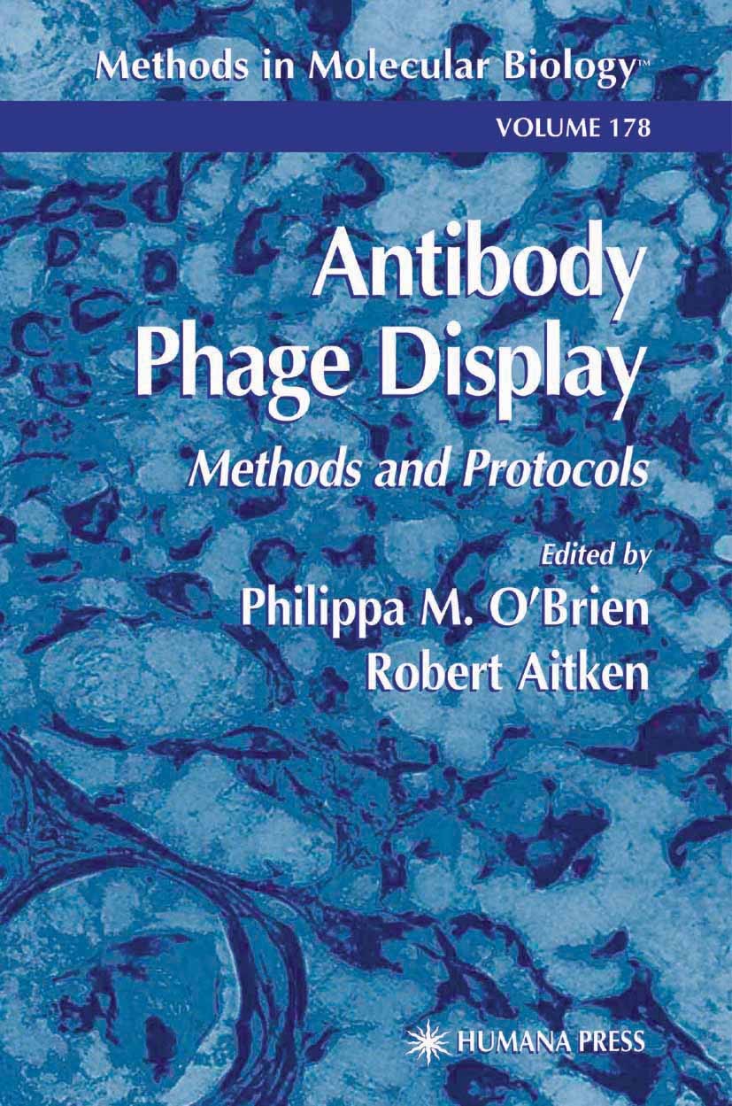 Titlebook: Antibody Phage Display; Methods and Protocol Philippa M. O’Brien,Robert Aitken Book 20021st edition Humana Press 2002 Titlebook: Antibody Phage Display; Methods and Protocol Philippa M. O’Brien,Robert Aitken Book 20021st edition Humana Press 2002