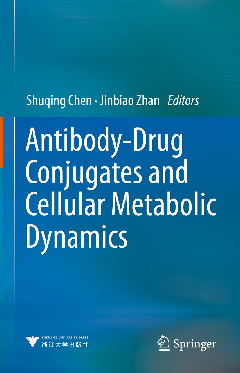 Titlebook: Antibody-Drug Conjugates and Cellular Metabolic Dynamics; Shuqing Chen,Jinbiao Zhan Book 2023 The Editor(s) (if applicable) and The Author Titlebook: Antibody-Drug Conjugates and Cellular Metabolic Dynamics; Shuqing Chen,Jinbiao Zhan Book 2023 The Editor(s) (if applicable) and The Author