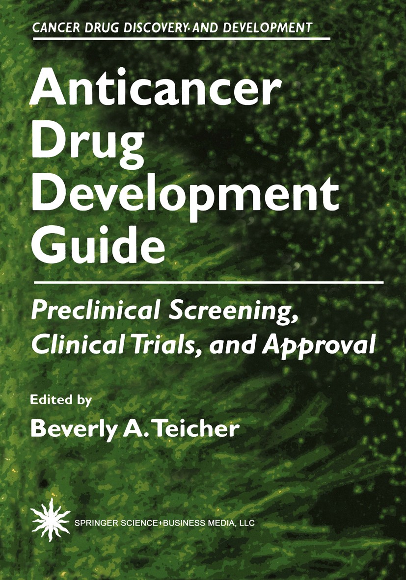 Titlebook: Anticancer Drug Development Guide; Preclinical Screenin Beverly A. Teicher Book 1997 Springer Science+Business Media New York 1997 cancer.c Titlebook: Anticancer Drug Development Guide; Preclinical Screenin Beverly A. Teicher Book 1997 Springer Science+Business Media New York 1997 cancer.c