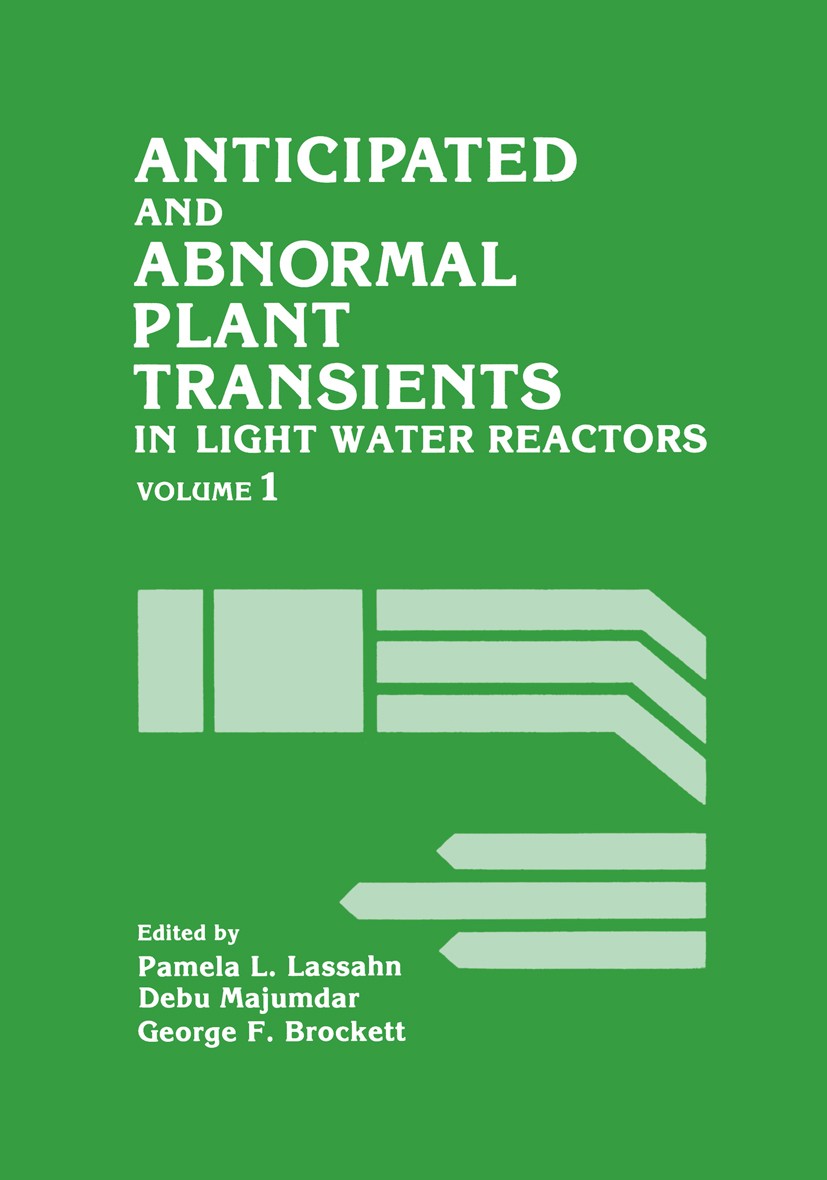 Titlebook: Anticipated and Abnormal Plant Transients in Light Water Reactors; Volume 1 Pamela L. Lassahn,Debu Majumdar,George F. Brockett Book 1984 Sp Titlebook: Anticipated and Abnormal Plant Transients in Light Water Reactors; Volume 1 Pamela L. Lassahn,Debu Majumdar,George F. Brockett Book 1984 Sp