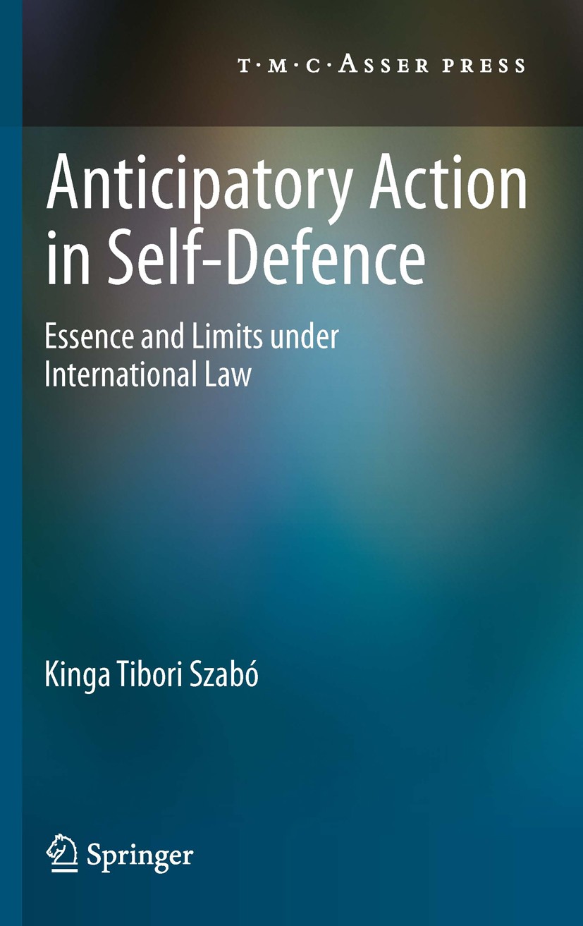 Titlebook: Anticipatory Action in Self-Defence; Essence and Limits u Kinga Tibori Szabó Book 2011 The Editor(s) (if applicable) and The Author(s) 2011 Titlebook: Anticipatory Action in Self-Defence; Essence and Limits u Kinga Tibori Szabó Book 2011 The Editor(s) (if applicable) and The Author(s) 2011