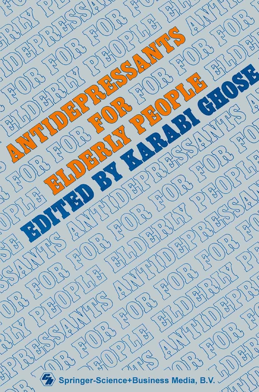 Titlebook: Antidepressants for Elderly People; Karabi Ghose (Honorary Consultant in Geriatric Med Book 1989 Springer Science+Business Media Dordrecht Titlebook: Antidepressants for Elderly People; Karabi Ghose (Honorary Consultant in Geriatric Med Book 1989 Springer Science+Business Media Dordrecht