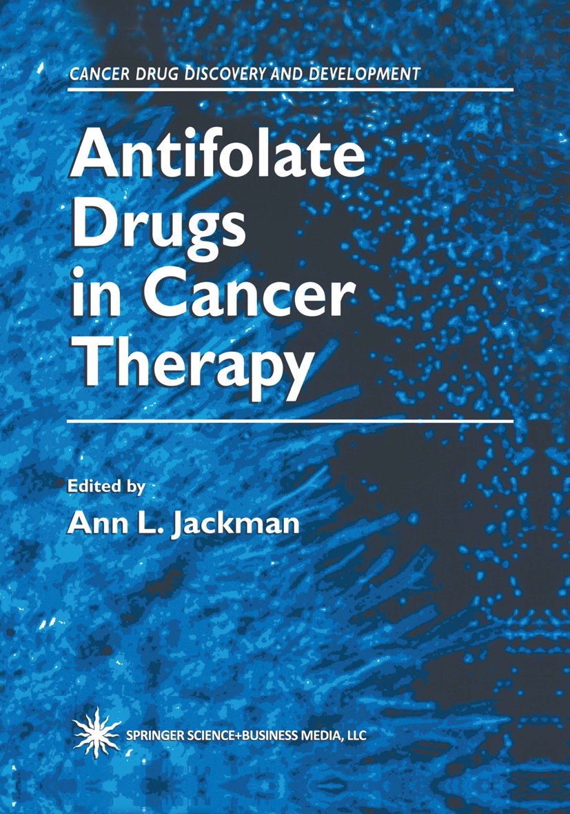 Titlebook: Antifolate Drugs in Cancer Therapy; Ann L. Jackman Book 1999 Springer Science+Business Media New York 1999 biochemistry.cancer.cancer ther Titlebook: Antifolate Drugs in Cancer Therapy; Ann L. Jackman Book 1999 Springer Science+Business Media New York 1999 biochemistry.cancer.cancer ther