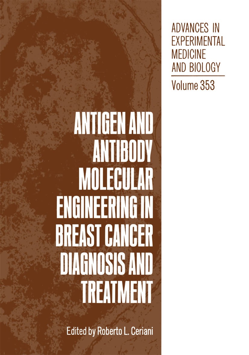 Titlebook: Antigen and Antibody Molecular Engineering in Breast Cancer Diagnosis and Treatment; Roberto L. Ceriani Book 1994 The Editor(s) (if applic Titlebook: Antigen and Antibody Molecular Engineering in Breast Cancer Diagnosis and Treatment; Roberto L. Ceriani Book 1994 The Editor(s) (if applic