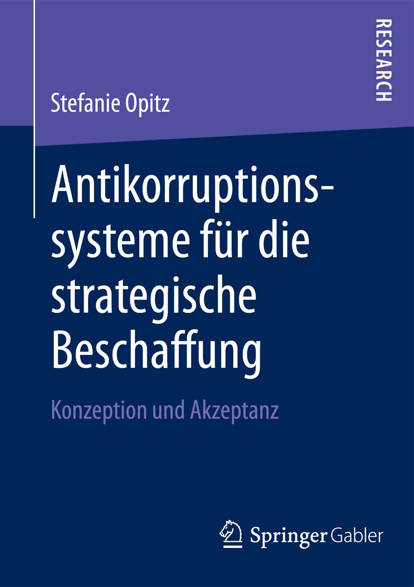 Titlebook: Antikorruptionssysteme für die strategische Beschaffung; Konzeption und Akzep Stefanie Opitz Book 2013 Springer Fachmedien Wiesbaden 2013 A Titlebook: Antikorruptionssysteme für die strategische Beschaffung; Konzeption und Akzep Stefanie Opitz Book 2013 Springer Fachmedien Wiesbaden 2013 A