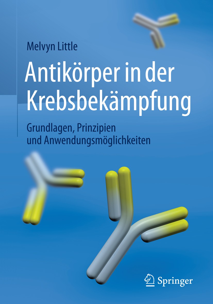 Titlebook: Antikörper in der Krebsbekämpfung; Grundlagen, Prinzipi Melvyn Little Book 2015 Springer-Verlag Berlin Heidelberg 2015 Immunologie.Krebs.Kr Titlebook: Antikörper in der Krebsbekämpfung; Grundlagen, Prinzipi Melvyn Little Book 2015 Springer-Verlag Berlin Heidelberg 2015 Immunologie.Krebs.Kr