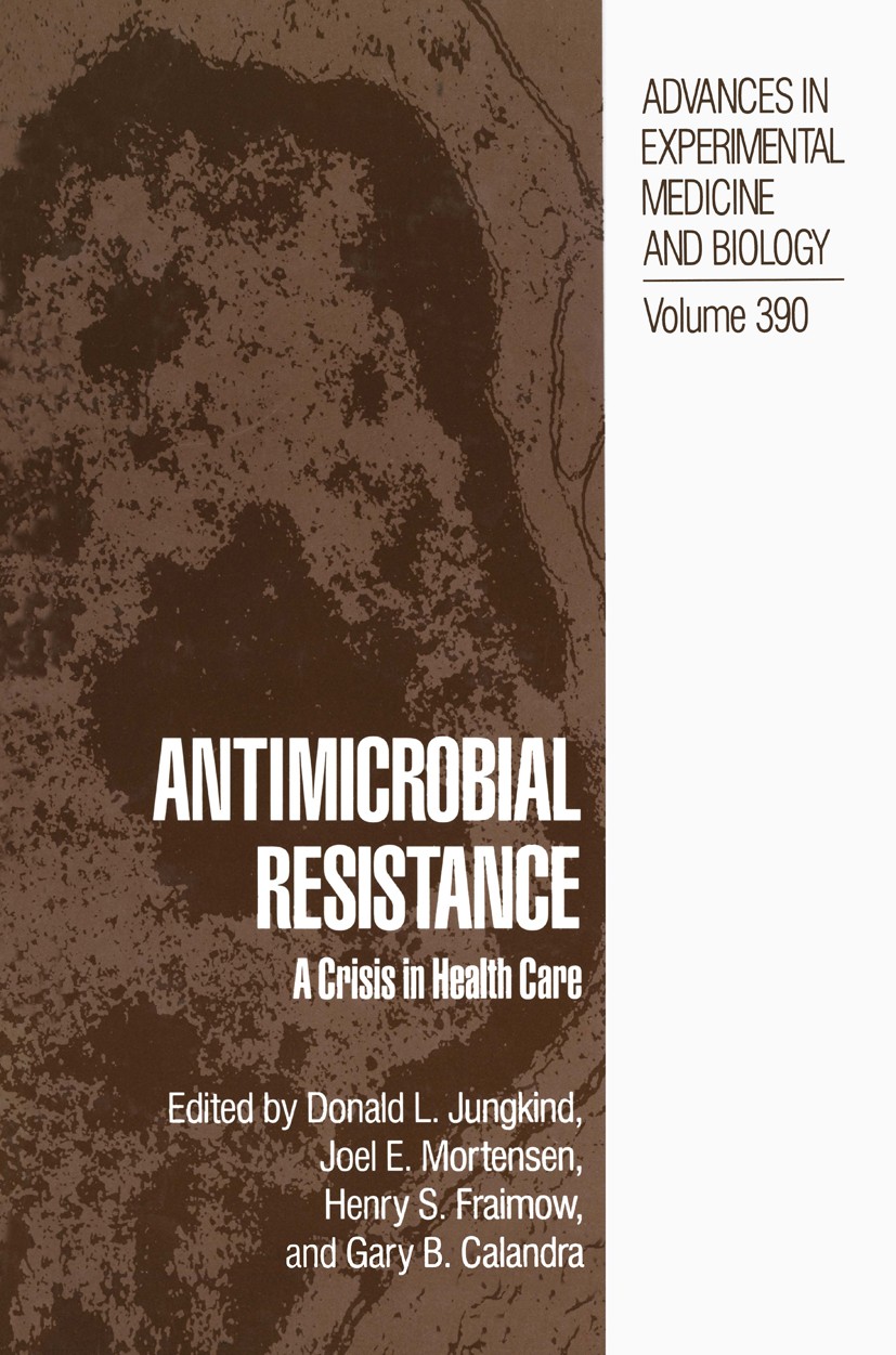 Titlebook: Antimicrobial Resistance; A Crisis in Health C Donald L. Jungkind,Joel E. Mortensen,Gary B. Calan Book 1995 The Editor(s) (if applicable) a Titlebook: Antimicrobial Resistance; A Crisis in Health C Donald L. Jungkind,Joel E. Mortensen,Gary B. Calan Book 1995 The Editor(s) (if applicable) a
