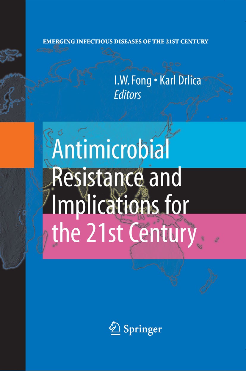 Titlebook: Antimicrobial Resistance and Implications for the 21st Century; I. W. Fong (Director),Karl Drlica Book 20081st edition Springer-Verlag US Titlebook: Antimicrobial Resistance and Implications for the 21st Century; I. W. Fong (Director),Karl Drlica Book 20081st edition Springer-Verlag US