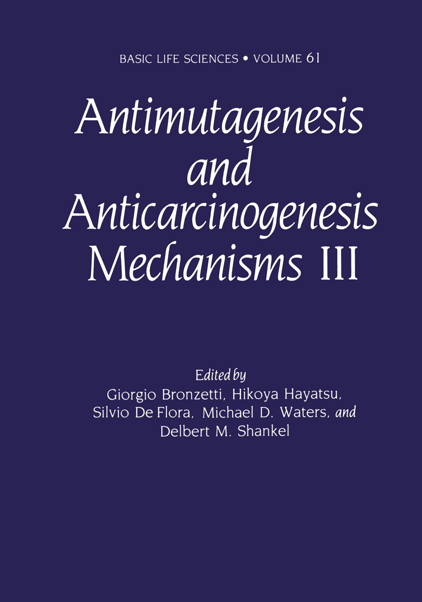 Titlebook: Antimutagenesis and Anticarcinogenesis Mechanisms III; Giorgio Bronzetti,Hikoya Hayatsu,Claire Wilson & A Book 1993 Springer Science+Busin Titlebook: Antimutagenesis and Anticarcinogenesis Mechanisms III; Giorgio Bronzetti,Hikoya Hayatsu,Claire Wilson & A Book 1993 Springer Science+Busin