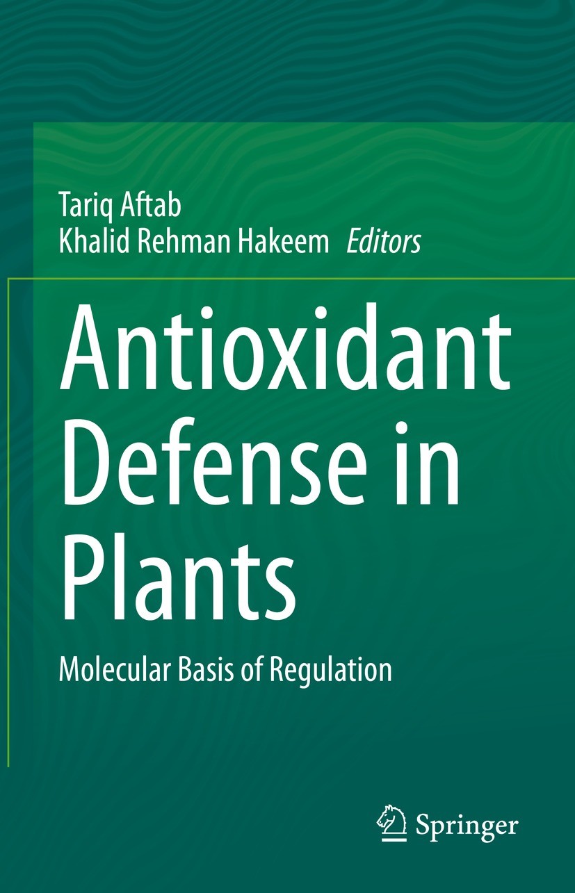 Titlebook: Antioxidant Defense in Plants; Molecular Basis of R Tariq Aftab,Khalid Rehman Hakeem Book 2022 The Editor(s) (if applicable) and The Author Titlebook: Antioxidant Defense in Plants; Molecular Basis of R Tariq Aftab,Khalid Rehman Hakeem Book 2022 The Editor(s) (if applicable) and The Author