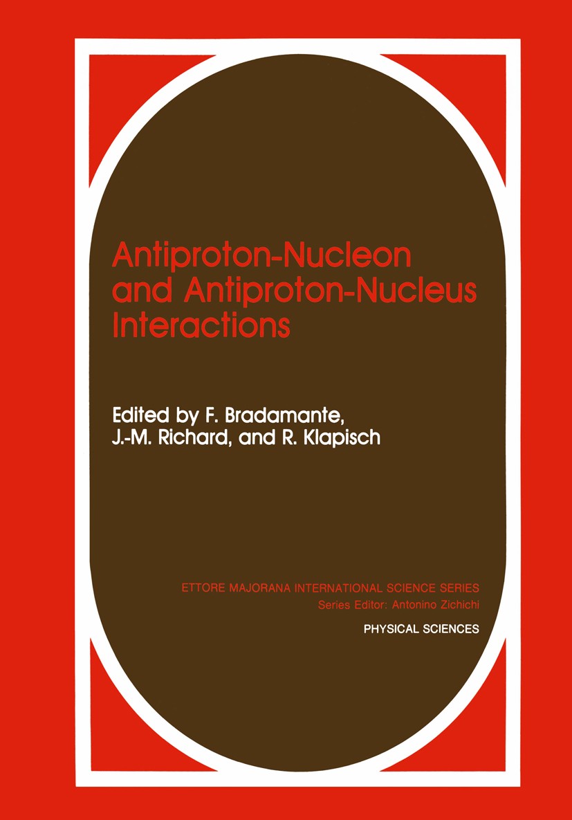 Titlebook: Antiproton-Nucleon and Antiproton-Nucleus Interactions; F. Bradamante,J.-M. Richard,R. Klapisch Book 1990 Plenum Press, New York 1990 Bary Titlebook: Antiproton-Nucleon and Antiproton-Nucleus Interactions; F. Bradamante,J.-M. Richard,R. Klapisch Book 1990 Plenum Press, New York 1990 Bary