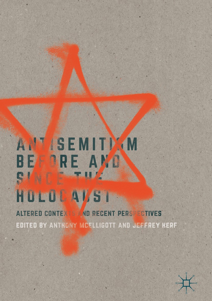 Titlebook: Antisemitism Before and Since the Holocaust; Altered Contexts and Anthony McElligott,Jeffrey Herf Book 2017 The Editor(s) (if applicable) a Titlebook: Antisemitism Before and Since the Holocaust; Altered Contexts and Anthony McElligott,Jeffrey Herf Book 2017 The Editor(s) (if applicable) a
