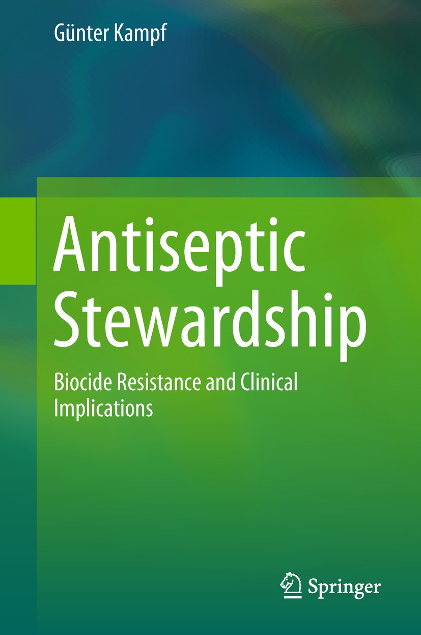 Titlebook: Antiseptic Stewardship; Biocide Resistance a Günter Kampf Book 20181st edition Springer Nature Switzerland AG 2018 Antiseptic stewardship.A Titlebook: Antiseptic Stewardship; Biocide Resistance a Günter Kampf Book 20181st edition Springer Nature Switzerland AG 2018 Antiseptic stewardship.A