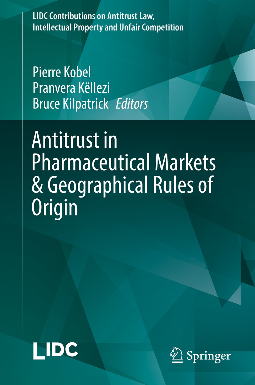 Titlebook: Antitrust in Pharmaceutical Markets & Geographical Rules of Origin; Pierre Kobel,Pranvera Këllezi,Bruce Kilpatrick Book 2017 The Editor(s) Titlebook: Antitrust in Pharmaceutical Markets & Geographical Rules of Origin; Pierre Kobel,Pranvera Këllezi,Bruce Kilpatrick Book 2017 The Editor(s)