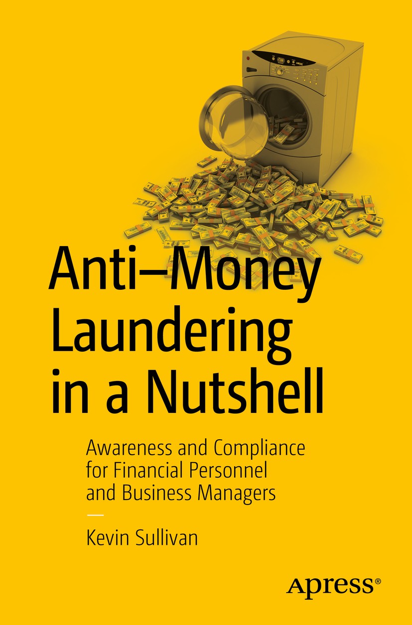 Titlebook: Anti-Money Laundering in a Nutshell; Awareness and Compli Kevin Sullivan Book 20151st edition Kevin Sullivan 2015 Titlebook: Anti-Money Laundering in a Nutshell; Awareness and Compli Kevin Sullivan Book 20151st edition Kevin Sullivan 2015