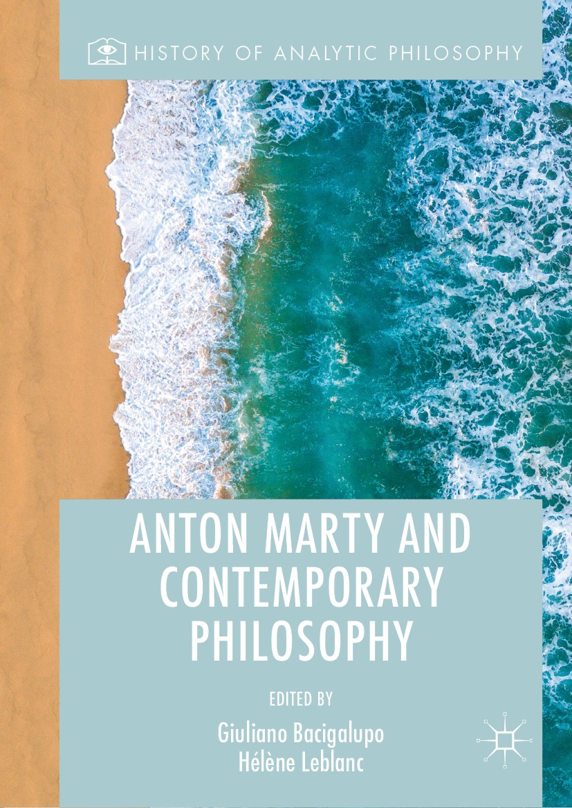Titlebook: Anton Marty and Contemporary Philosophy; Giuliano Bacigalupo,Hélène Leblanc Book 2019 The Editor(s) (if applicable) and The Author(s) 2019 Titlebook: Anton Marty and Contemporary Philosophy; Giuliano Bacigalupo,Hélène Leblanc Book 2019 The Editor(s) (if applicable) and The Author(s) 2019