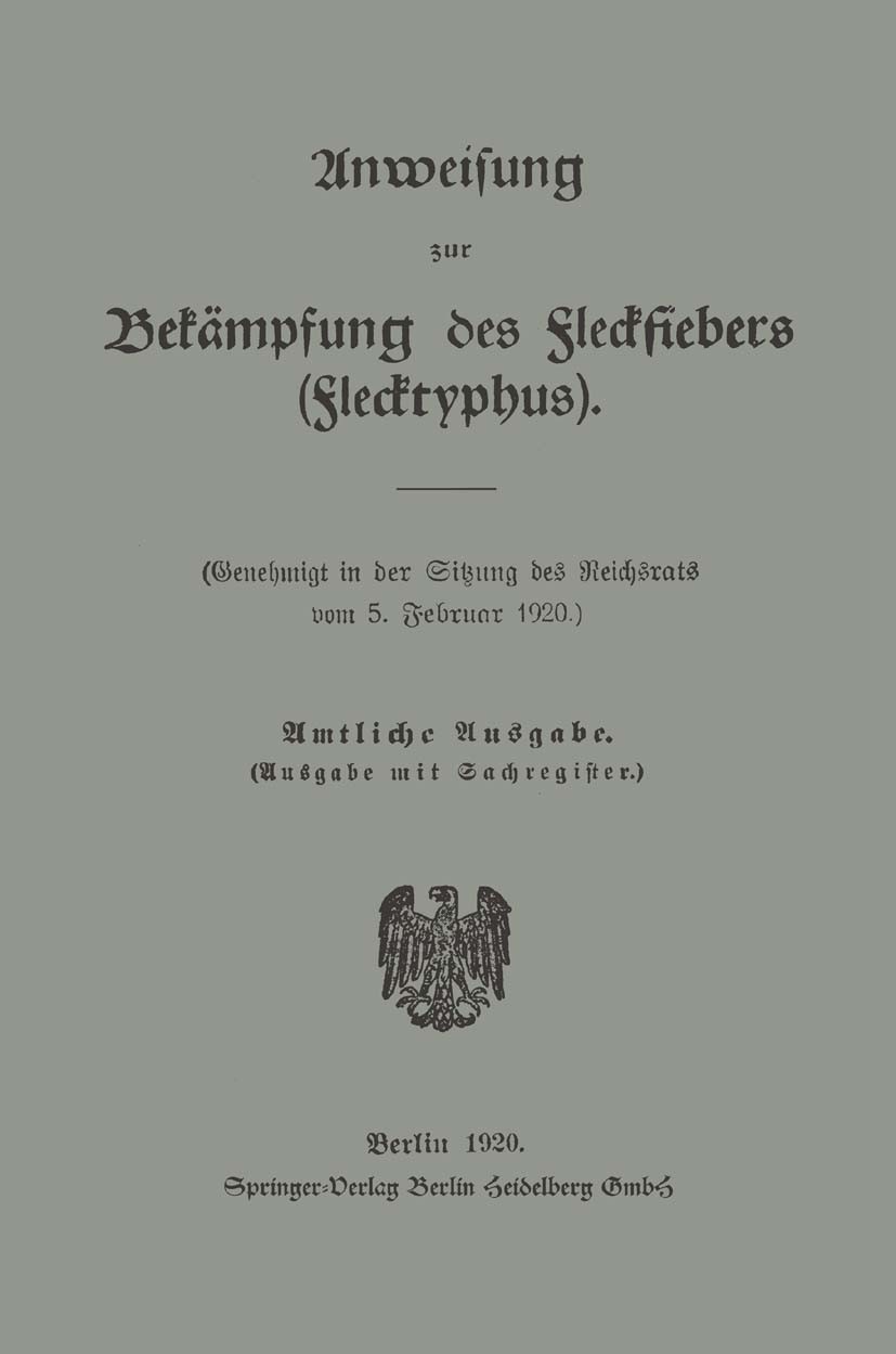 Titlebook: Anweisung zur Bekämpfung des Fleckfiebers (Flecktyphus); Sitzung des Reichsrats Book 1920 Springer-Verlag Berlin Heidelberg 1920 Bekämpfun Titlebook: Anweisung zur Bekämpfung des Fleckfiebers (Flecktyphus); Sitzung des Reichsrats Book 1920 Springer-Verlag Berlin Heidelberg 1920 Bekämpfun