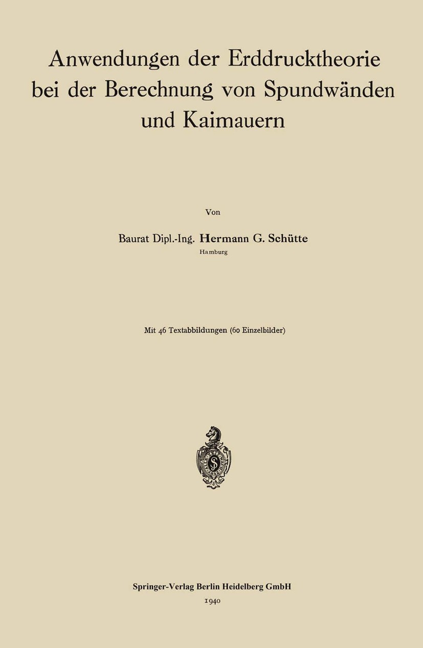 Titlebook: Anwendungen der Erddrucktheorie bei der Berechnung von Spundwänden und Kaimauern; Hermann G. Schütte Book 1940 Springer-Verlag Berlin Heid Titlebook: Anwendungen der Erddrucktheorie bei der Berechnung von Spundwänden und Kaimauern; Hermann G. Schütte Book 1940 Springer-Verlag Berlin Heid