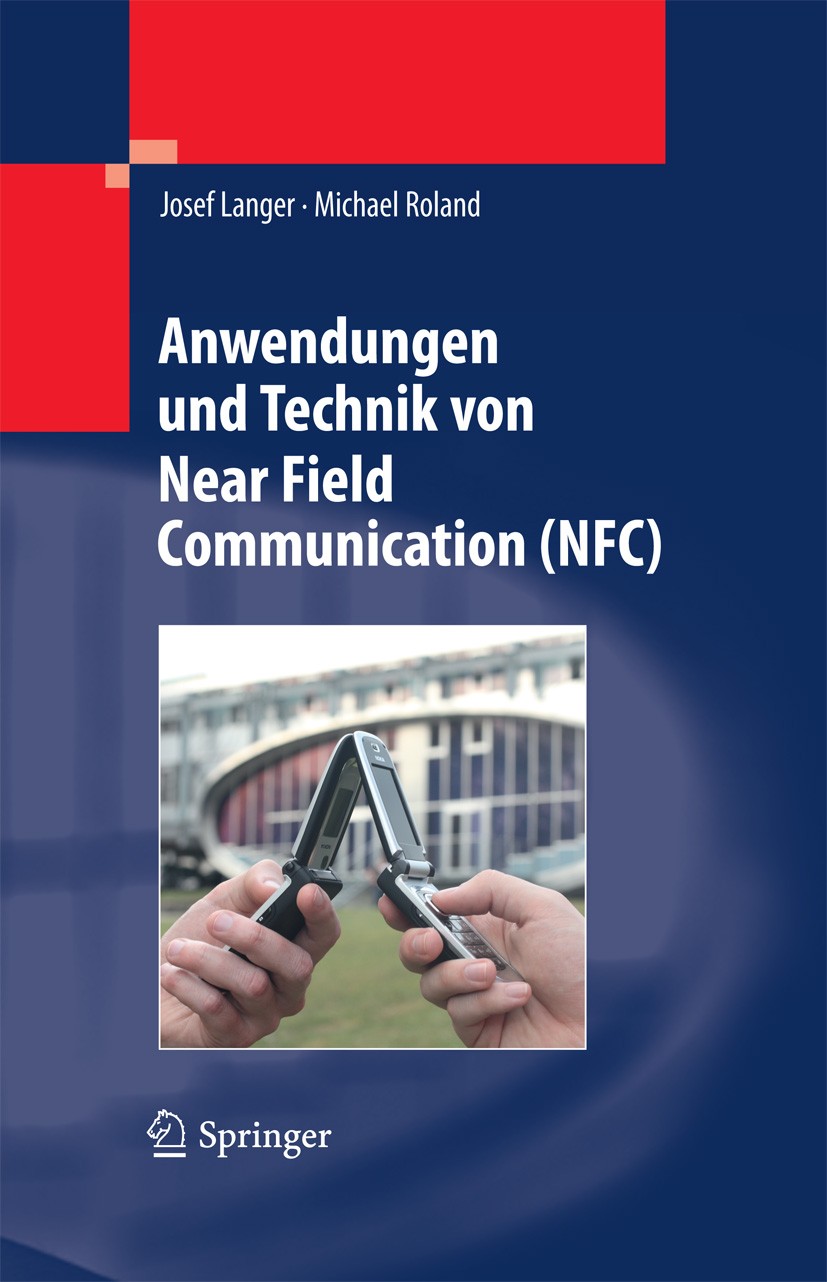 Titlebook: Anwendungen und Technik von Near Field Communication (NFC); Josef Langer,Michael Roland Book 2010 Springer-Verlag Berlin Heidelberg 2010 C Titlebook: Anwendungen und Technik von Near Field Communication (NFC); Josef Langer,Michael Roland Book 2010 Springer-Verlag Berlin Heidelberg 2010 C