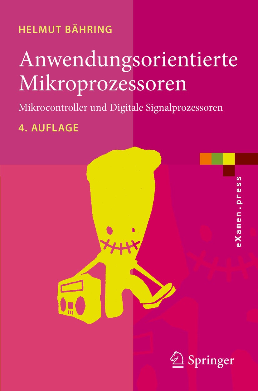 Titlebook: Anwendungsorientierte Mikroprozessoren; Mikrocontroller und Helmut Bähring Textbook 2010Latest edition Springer-Verlag Berlin Heidelberg 2 Titlebook: Anwendungsorientierte Mikroprozessoren; Mikrocontroller und Helmut Bähring Textbook 2010Latest edition Springer-Verlag Berlin Heidelberg 2