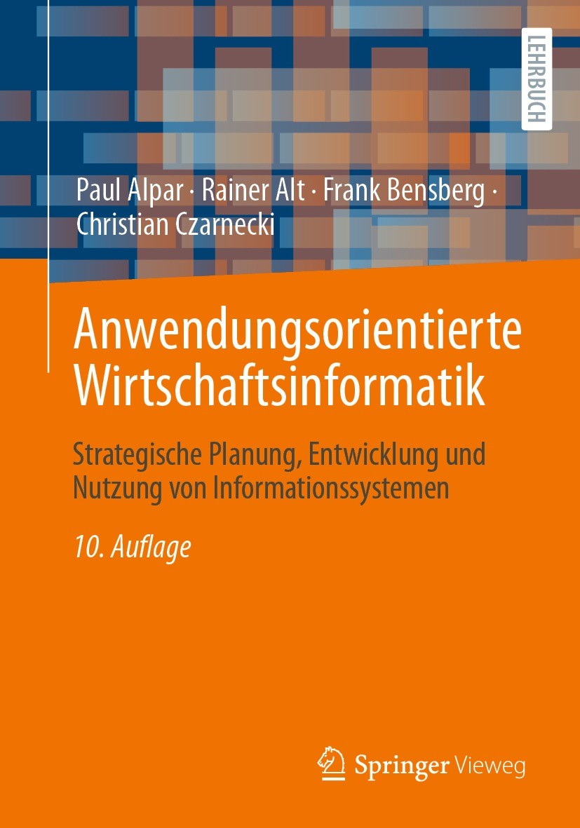 Titlebook: Anwendungsorientierte Wirtschaftsinformatik; Strategische Planung Paul Alpar,Rainer Alt,Christian Czarnecki Textbook 2023Latest edition Der Titlebook: Anwendungsorientierte Wirtschaftsinformatik; Strategische Planung Paul Alpar,Rainer Alt,Christian Czarnecki Textbook 2023Latest edition Der