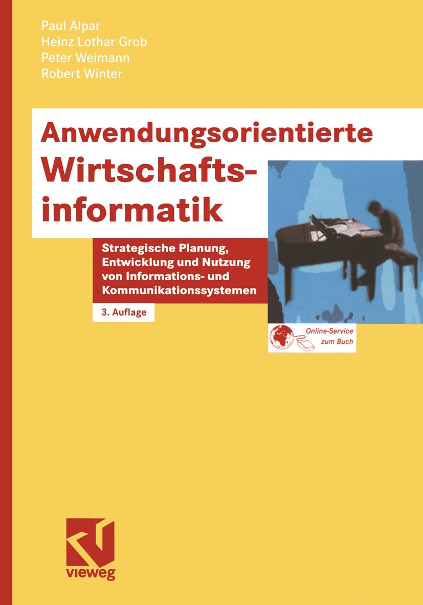 Titlebook: Anwendungsorientierte Wirtschaftsinformatik; Strategische Planung Paul Alpar,Heinz Lothar Grob,Robert Winter Textbook 20023rd edition Sprin Titlebook: Anwendungsorientierte Wirtschaftsinformatik; Strategische Planung Paul Alpar,Heinz Lothar Grob,Robert Winter Textbook 20023rd edition Sprin