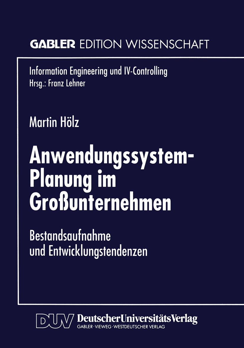 Titlebook: Anwendungssystem-Planung im Großunternehmen; Bestandsaufnahme und Martin Hölz Textbook 1997 Betriebswirtschaftlicher Verlag Dr. Th. Gabler Titlebook: Anwendungssystem-Planung im Großunternehmen; Bestandsaufnahme und Martin Hölz Textbook 1997 Betriebswirtschaftlicher Verlag Dr. Th. Gabler