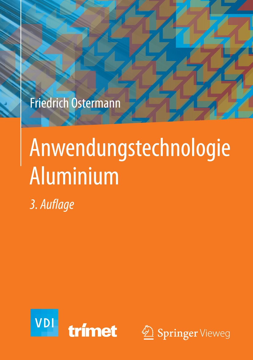 Titlebook: Anwendungstechnologie Aluminium; Friedrich Ostermann Book 2014Latest edition Springer-Verlag Berlin Heidelberg 2014 Aluminiumeigenschaften Titlebook: Anwendungstechnologie Aluminium; Friedrich Ostermann Book 2014Latest edition Springer-Verlag Berlin Heidelberg 2014 Aluminiumeigenschaften