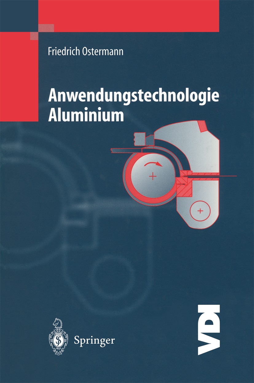 Titlebook: Anwendungstechnologie Aluminium; Friedrich Ostermann Book 19981st edition Springer-Verlag Berlin Heidelberg 1998 Aluminium.Blechumformung. Titlebook: Anwendungstechnologie Aluminium; Friedrich Ostermann Book 19981st edition Springer-Verlag Berlin Heidelberg 1998 Aluminium.Blechumformung.