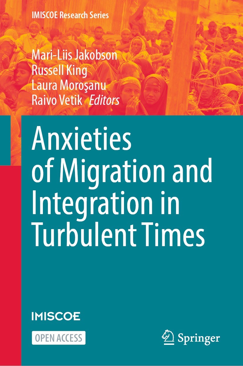 Titlebook: Anxieties of Migration and Integration in Turbulent Times; Mari-Liis Jakobson,Russell King,Raivo Vetik Book‘‘‘‘‘‘‘‘ 2023 The Editor(s) (if Titlebook: Anxieties of Migration and Integration in Turbulent Times; Mari-Liis Jakobson,Russell King,Raivo Vetik Book‘‘‘‘‘‘‘‘ 2023 The Editor(s) (if