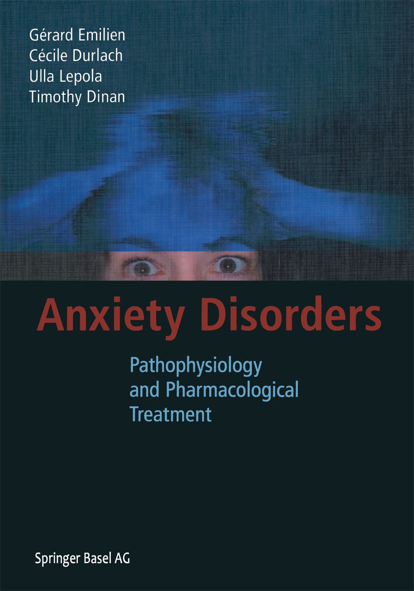 Titlebook: Anxiety Disorders; Pathophysiology and Gérard Emilien,Timothy Dinan,Cécile Durlach Book 2002 Springer Basel AG 2002 Anxiety/Generalized an Titlebook: Anxiety Disorders; Pathophysiology and Gérard Emilien,Timothy Dinan,Cécile Durlach Book 2002 Springer Basel AG 2002 Anxiety/Generalized an