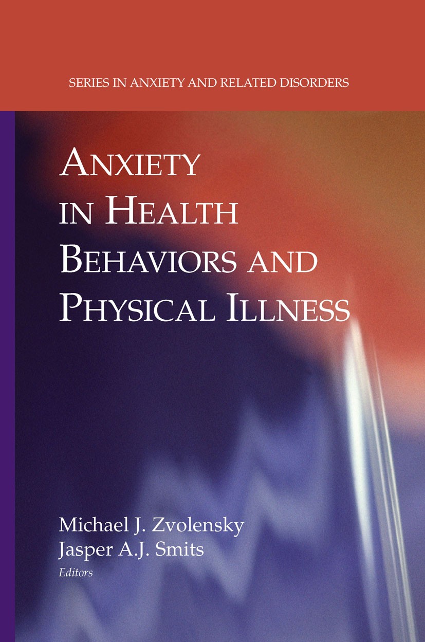 Titlebook: Anxiety in Health Behaviors and Physical Illness; Michael J. Zvolensky,Jasper A. J. Smits Book 2008 Springer-Verlag New York 2008 Interven Titlebook: Anxiety in Health Behaviors and Physical Illness; Michael J. Zvolensky,Jasper A. J. Smits Book 2008 Springer-Verlag New York 2008 Interven