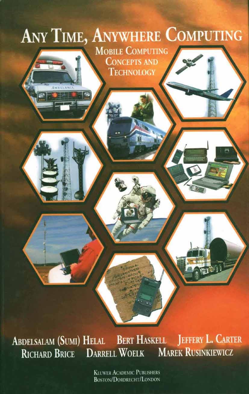 Titlebook: Any Time, Anywhere Computing; Mobile Computing Con Abdelsalam Helal,Bert Haskell,Marek Rusinkiewicz Book 2002 Springer Science+Business Med Titlebook: Any Time, Anywhere Computing; Mobile Computing Con Abdelsalam Helal,Bert Haskell,Marek Rusinkiewicz Book 2002 Springer Science+Business Med