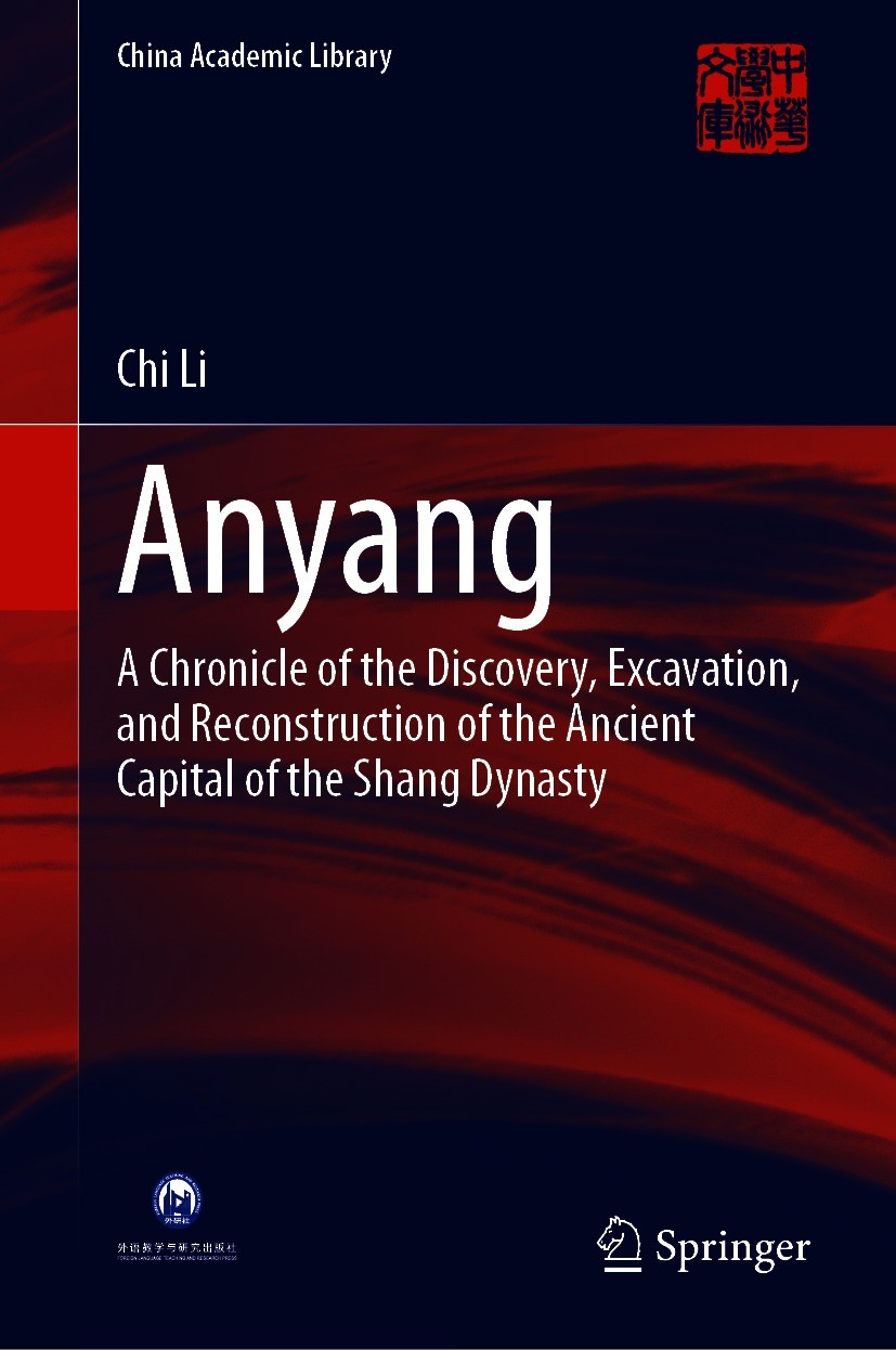 Titlebook: Anyang; A Chronicle of the D Chi Li Book 2021 Foreign Language Teaching and Research Publishing Co., Ltd. 2021 Li Chi.Anyang Excavation.Yin Titlebook: Anyang; A Chronicle of the D Chi Li Book 2021 Foreign Language Teaching and Research Publishing Co., Ltd. 2021 Li Chi.Anyang Excavation.Yin