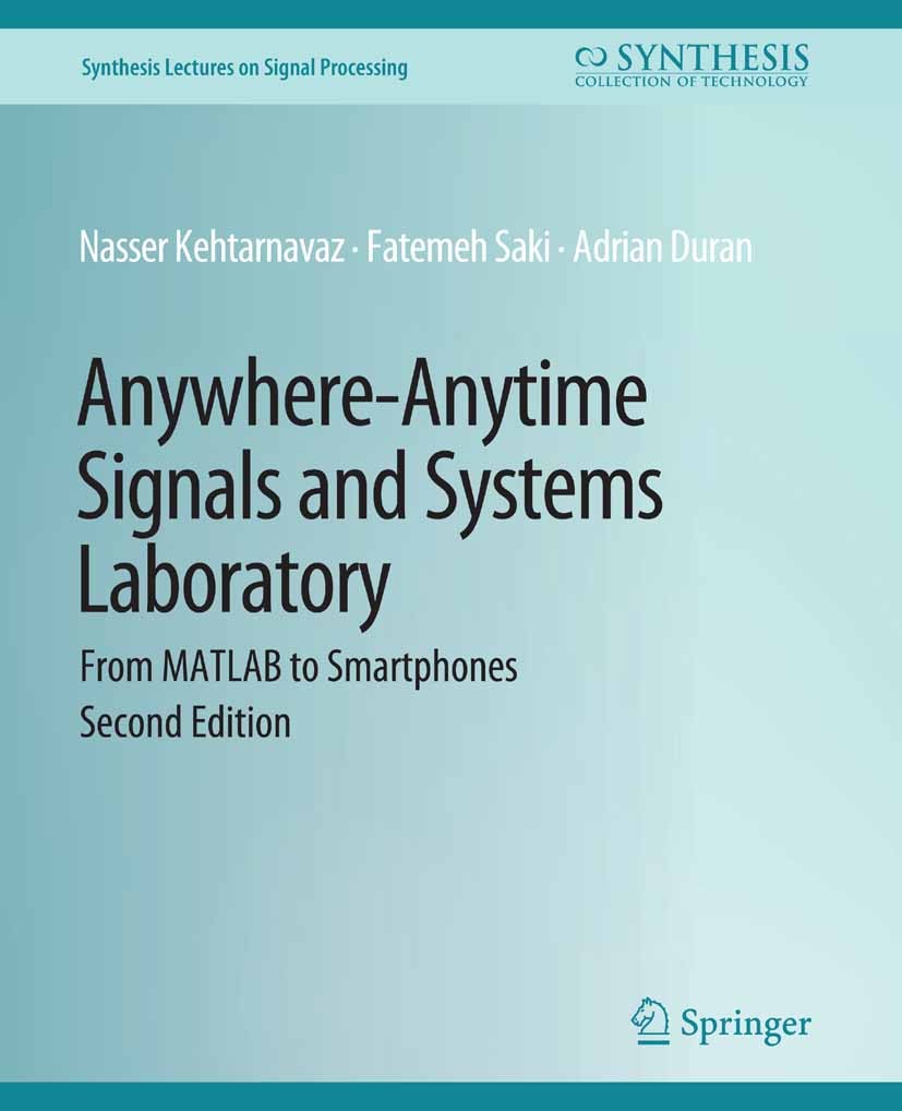 Titlebook: Anywhere-Anytime Signals and Systems Laboratory; From MATLAB to Smart Nasser Kehtarnavaz,Fatemeh Saki,Adrian Duran Book 2019 Springer Natur Titlebook: Anywhere-Anytime Signals and Systems Laboratory; From MATLAB to Smart Nasser Kehtarnavaz,Fatemeh Saki,Adrian Duran Book 2019 Springer Natur