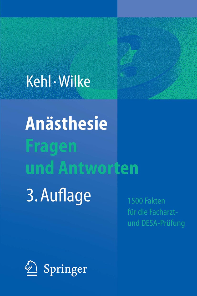Titlebook: Anästhesie. Fragen und Antworten; 1500 Fakten für die Franz Kehl,Hans-Joachim Wilke Book 20073rd edition Springer-Verlag Berlin Heidelberg Titlebook: Anästhesie. Fragen und Antworten; 1500 Fakten für die Franz Kehl,Hans-Joachim Wilke Book 20073rd edition Springer-Verlag Berlin Heidelberg