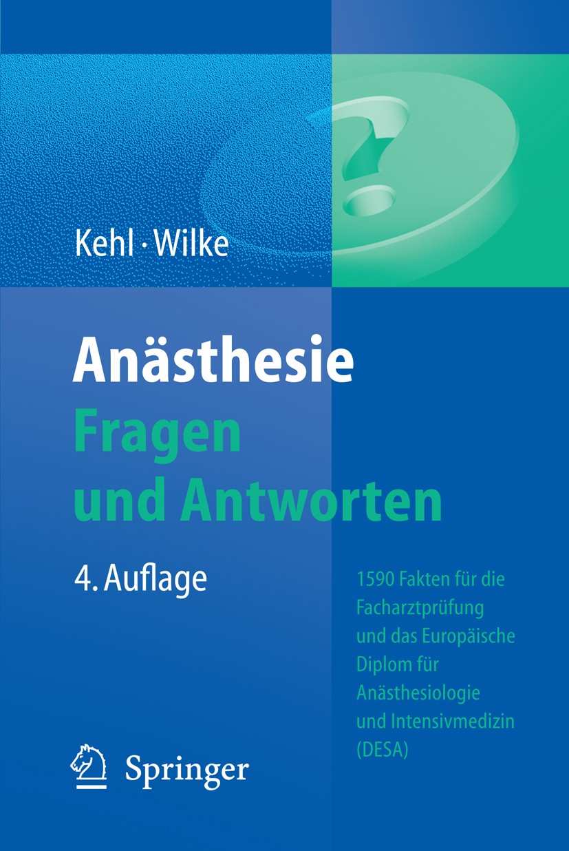 Titlebook: Anästhesie. Fragen und Antworten; 1500 Fakten für die Franz Kehl,Hans-Joachim Wilke Book 20114th edition Springer-Verlag Berlin Heidelberg Titlebook: Anästhesie. Fragen und Antworten; 1500 Fakten für die Franz Kehl,Hans-Joachim Wilke Book 20114th edition Springer-Verlag Berlin Heidelberg