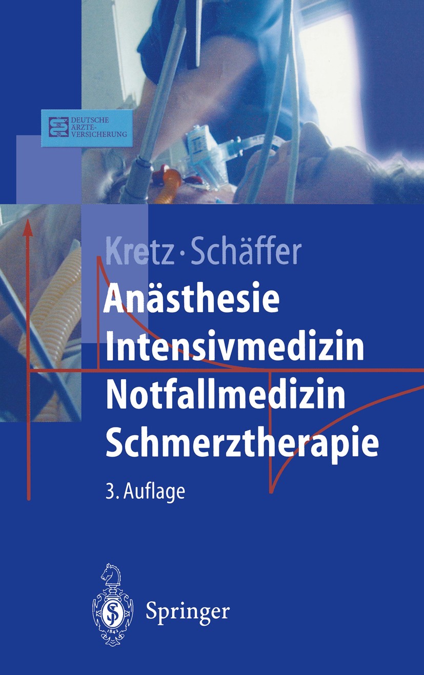 Titlebook: Anästhesie Intensivmedizin Notfallmedizin Schmerztherapie; Franz-Josef Kretz,Jürgen Schäffer Textbook 20013rd edition Springer-Verlag Berl Titlebook: Anästhesie Intensivmedizin Notfallmedizin Schmerztherapie; Franz-Josef Kretz,Jürgen Schäffer Textbook 20013rd edition Springer-Verlag Berl
