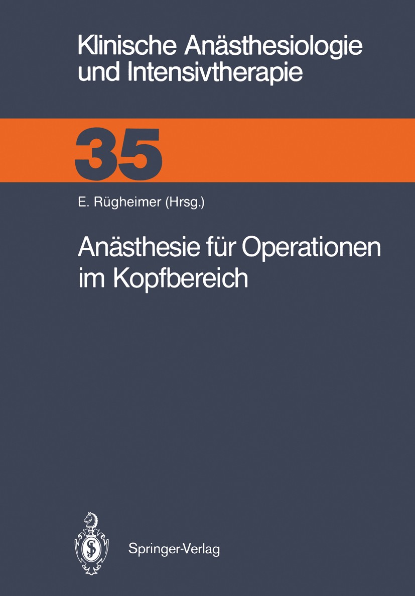 Titlebook: Anästhesie für Operationen im Kopfbereich; Erich Rügheimer (Direktor des Instituts für Anästh Book 1988 Springer-Verlag Berlin Heidelberg Titlebook: Anästhesie für Operationen im Kopfbereich; Erich Rügheimer (Direktor des Instituts für Anästh Book 1988 Springer-Verlag Berlin Heidelberg