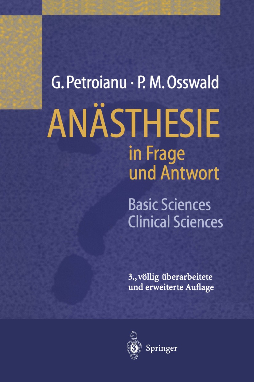 Titlebook: Anästhesie in Frage und Antwort; Basic Sciences / Cli Georg Petroianu,Peter Michael Osswald Book 2000Latest edition Springer-Verlag Berlin Titlebook: Anästhesie in Frage und Antwort; Basic Sciences / Cli Georg Petroianu,Peter Michael Osswald Book 2000Latest edition Springer-Verlag Berlin